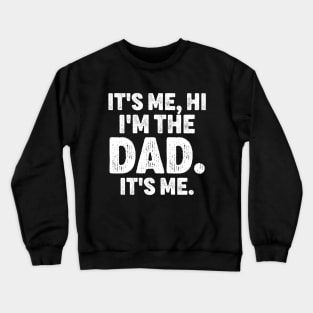It's Me Hi I'm The Dad It's Me - Funny For Dad Father's Day Crewneck Sweatshirt
